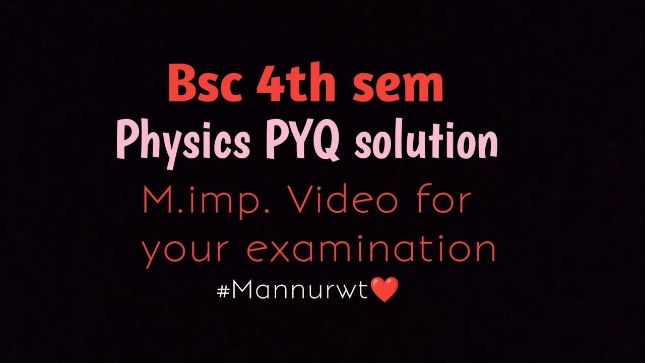 Physics PYQ solution ।। Bsc4th Sem।। Pyq।।Mannu Rwt ❤️