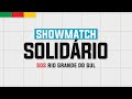 SHOWMATCH SOLIDÁRIO - SOS RIO GRANDE DO SUL