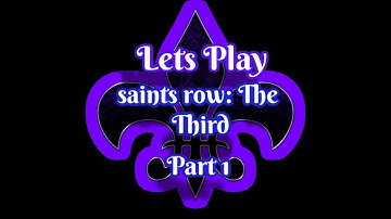 Lets Play Saints Row The Third ( Remastered) : part 1 :  the third street saints