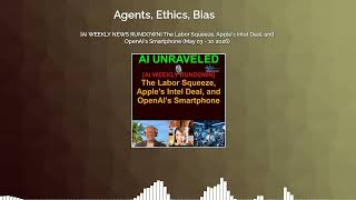 [AI WEEKLY NEWS RUNDOWN] The Labor Squeeze, Apple's Intel Deal, and OpenAI's Smartphone (May...