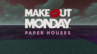 Video thumbnail of "Make Out Monday - Paper Houses (Official Lyric Video)"