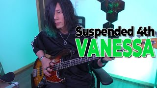 【本人】Suspended 4th / Vanessa ベースセルフカバー