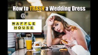 Bride Trashes Wedding Dress at WAFFLE HOUSE- How to Trash a Wedding Dress