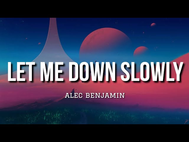 Let Me Down Slowly - Alec Benjamin (Lirik) class=