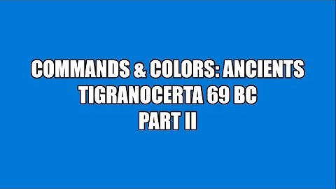 C&C:Ancients: Tigranocerta 69 BC (PART 2 OF 2)