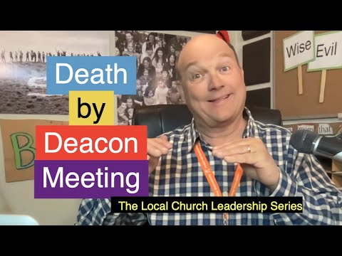 Death by Deacon Meeting- How to Conduct Governance Meetings in a Local Church
