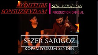 Sezer Sarıgöz FT Sonsuzsevdam  Kopamıyorum Senden şiir versiyon süper 2022 Official Resimi