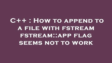 C++ : How to append to a file with fstream fstream::app flag seems not to work