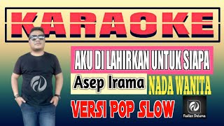 Karaoke Aku Di Lahirkan Untuk Siapa Versi Pop Slow Anda Wanita | Asep Irama