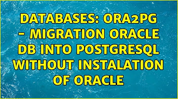 Databases: Ora2pg - migration Oracle db into postgreSQL without instalation of Oracle