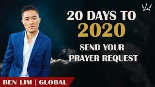 20 Days to 2020 | Send Us Your Prayer Request | Ben Lim