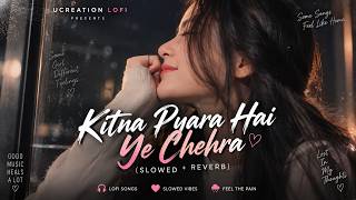 Kitna Pyara Hai Yeh Chehra (Slowed   Reverb) | Lofi Mix | UCreation 🎧❤️