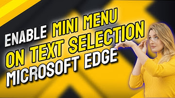 How To Enable Mini menu on text selection In Microsoft Edge