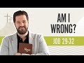 Am I Wrong? | Job 29-32