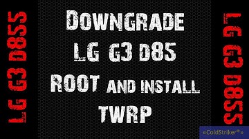 LG G3 D855 -Easiest Way on How to Root and install TWRP/DOWNGRADE Tutorial