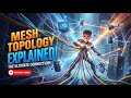 Mesh Topology explained