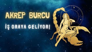 ⭐AKREP BURCU - İş Oraya Geliyor...