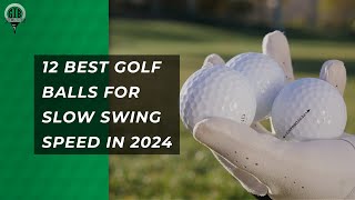 Top Golf Balls for Slow Swing Speeds: 2024 Edition