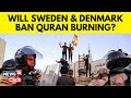 Quran Burning | Sweden & Denmark Consider Ban On Quran-Burning Protests As Security Fears Rise