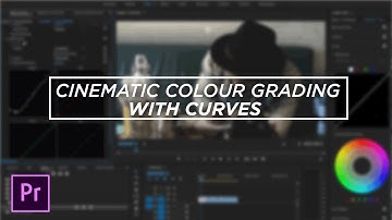 CINEMATIC COLOUR GRADING WITH CURVES - ADOBE PREMIERE TUTORIAL