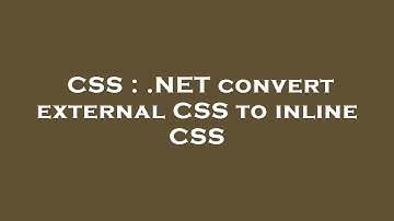 CSS : .NET convert external CSS to inline CSS