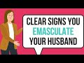 10 Habits That EMASCULATE Men in a Marriage