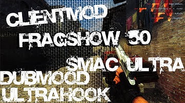 - FRAGSHOW 50 - CSS V34 - UCP 8.1,5 - CLIENTMOD+ ULTRA - LIKAN (cfg css v34 )DUBMOOD, ULTRAHOOK