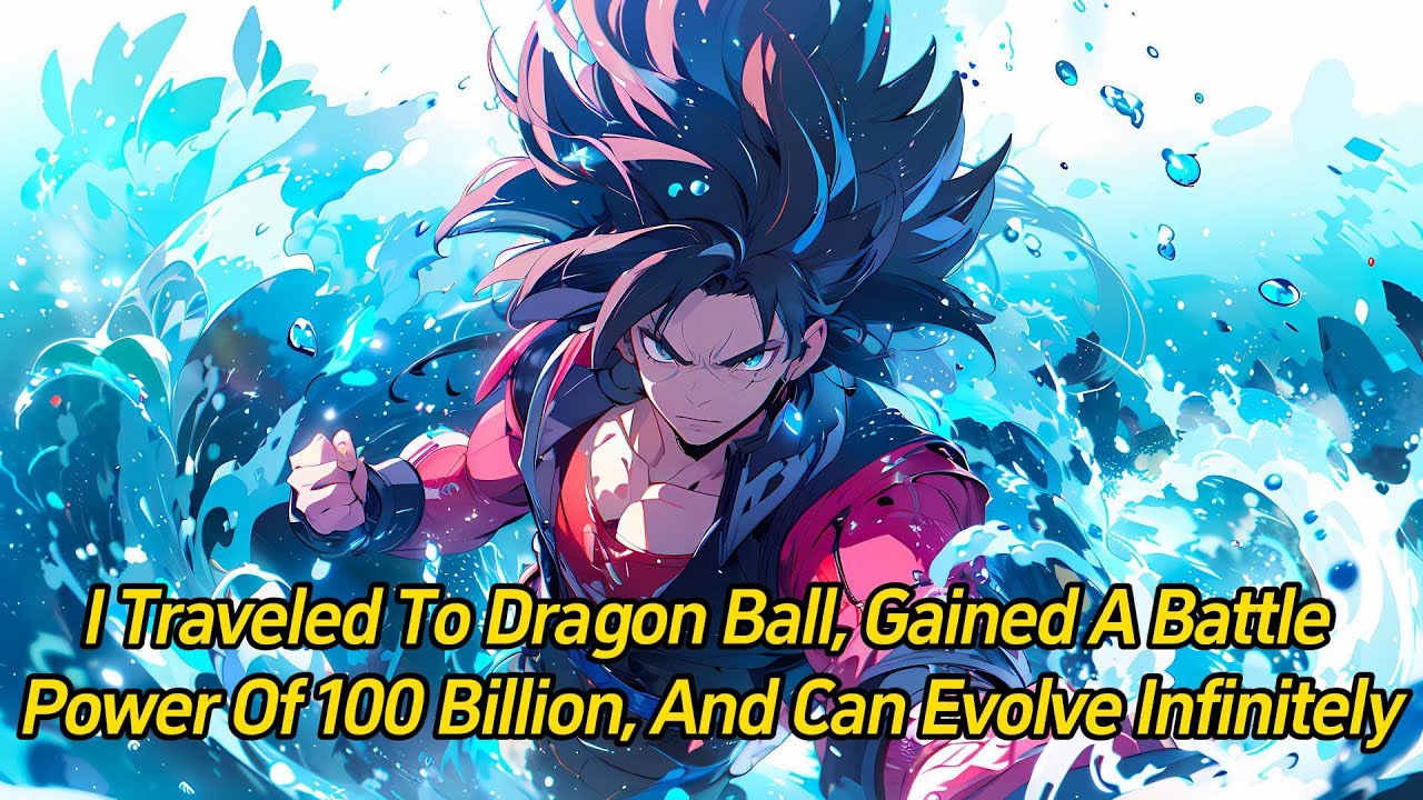 I traveled to Dragon Ball, gained a battle power of 100 billion, and can evolve infinitely.