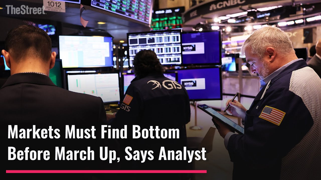 Markets Must Find Bottom Before March Up, Says Analyst