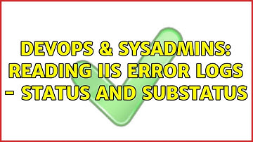 DevOps & SysAdmins: Reading IIS error logs - status and substatus