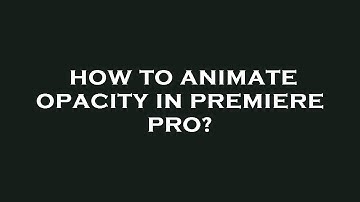 How to animate opacity in premiere pro?