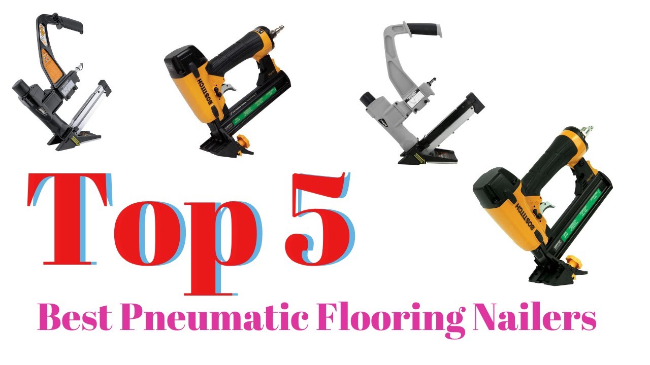 Top 5 Best Pneumatic Flooring Nailers Best Pneumatic Flooring Nailers