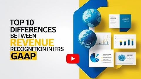 Top 10 Differences Between Revenue Recognition in IFRS vs GAAP