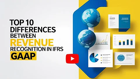 Top 10 Differences Between Revenue Recognition in IFRS vs GAAP