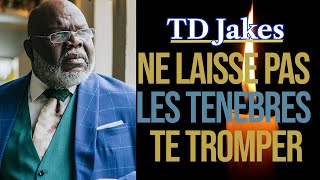NE LAISSE PAS LES TENEBRES TE TROMPER | TD Jakes en français | Traduit par Maryline Orcel
