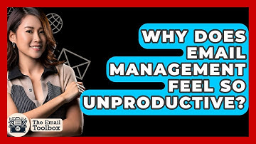 Why Does Email Management Feel So Unproductive? - TheEmailToolbox.com