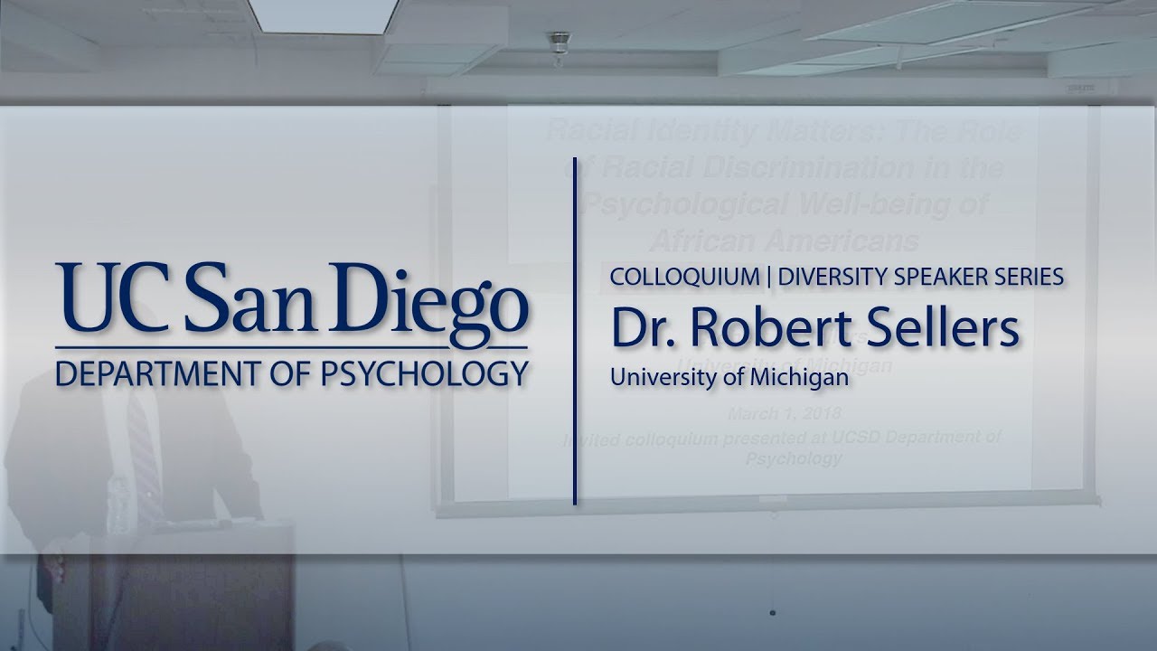 Racial Identity Matters: Discrimination & Well-Being: Robert Sellers | Colloquium | UCSD Psychol