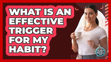 What Is An Effective Trigger For My Habit?