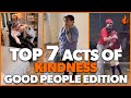 Top 7 Acts of Kindness - GOOD PEOPLE 2021 | Faith In Humanity Restored