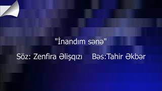 MUSIQISI TAHIR EKBER ,SOZ  ZENFIRA  ELISHQIZI ,,INANDIM SENE ,,IFACILAR ,SEBINE ILYASOVA VE TACIR ,