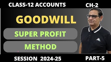 GOODWILL - Super Profit Method  ch-2 Part-5 Class 12 Accounts  Session 2024-25
