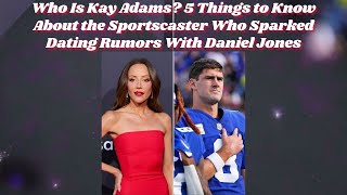 Who Is Kay Adams?5 Things to Know About the Sportscaster Who Sparked Dating Rumors With Daniel Jones