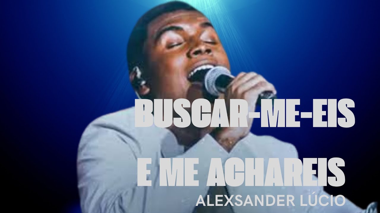 BUSCAR-ME-EIS E ME ACHAREIS | ALEXSANDER LÚCIO | ADORAÇÃO GENUÍNA - YouTube