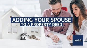 Adding Your Spouse to a Property Deed | LawInfo