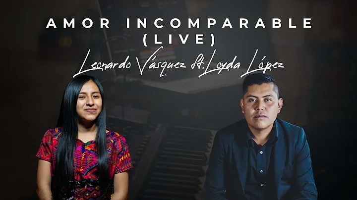 Amor Incomparable Leonardo Vsquez ft. Loyda Lpez (...