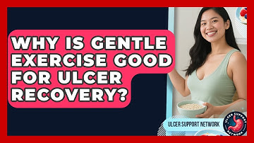 Why Is Gentle Exercise Good For Ulcer Recovery? - Ulcer Support Network