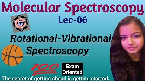 Rotational-Vibrational Spectra | P, Q & R Branch | Rotational Vibrational Coupling