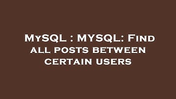 MySQL : MYSQL: Find all posts between certain users