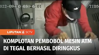 Komplotan Pembobol Mesin ATM di Kabupaten Tegal Dibekuk | Liputan 6