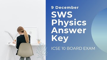 SWS Answer Key to ICSE 10 Physics Paper | 9 December 2021